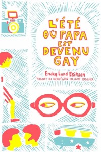 Eriksen Endre Lund - L'été où papa est devenu gay